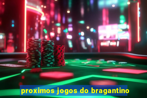 proximos jogos do bragantino